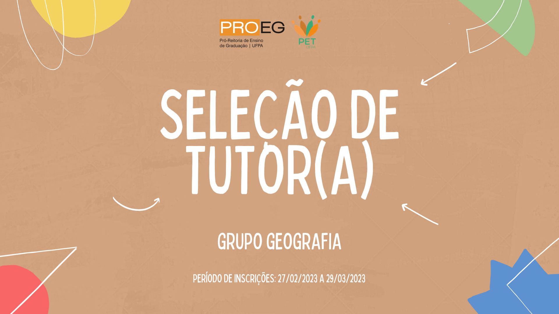 Edital PROEG N° 07/2023 - PROCESSO SELETIVO SIMPLIFICADO PARA TUTOR(A) DO PET/UFPA – GRUPO GEOGRAFIA